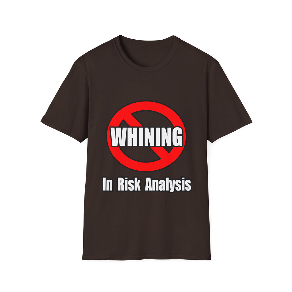 No Whining In Risk Analysis - Unisex Softstyle T-Shirt