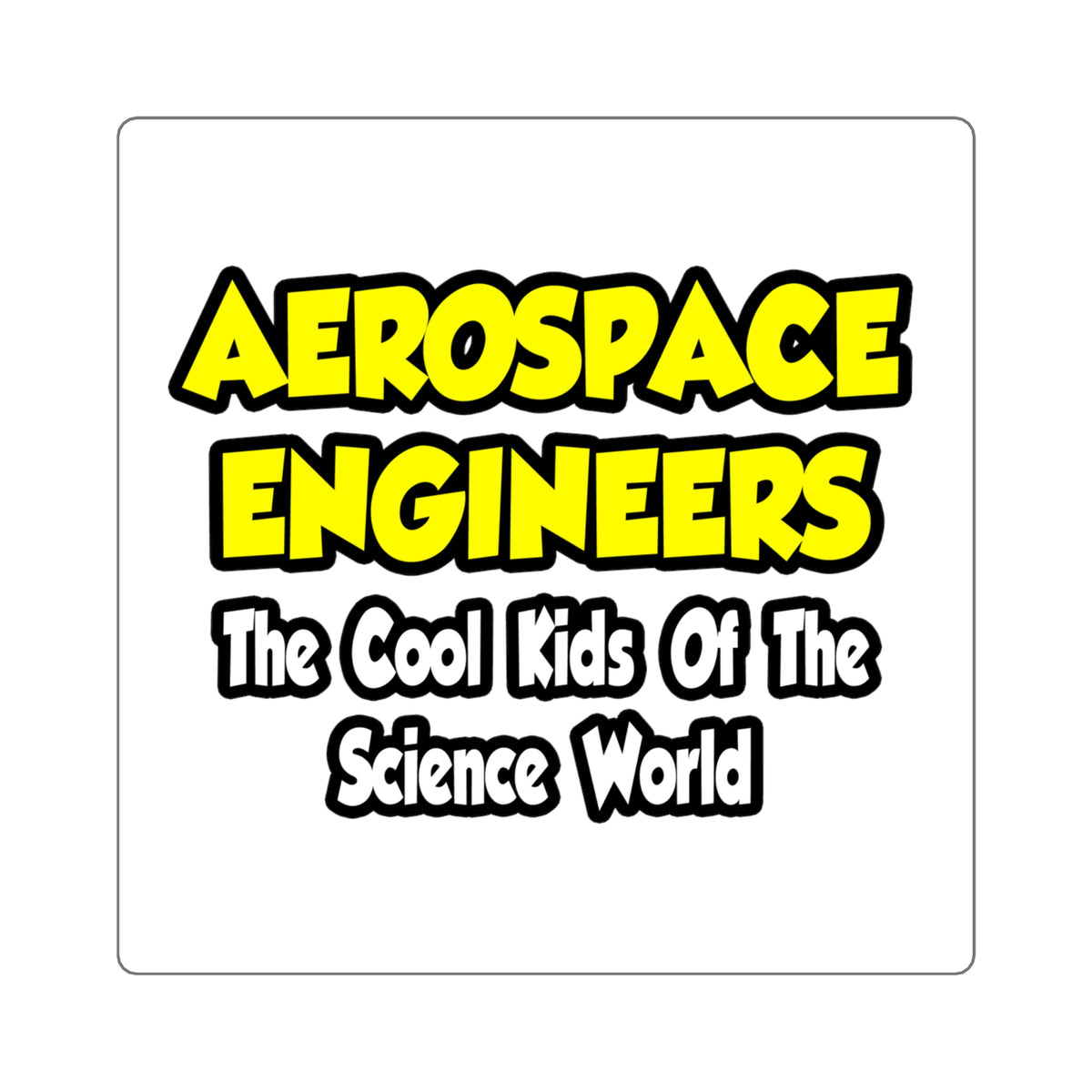 Aerospace Engineers...Cool Kids of Sci World - Square Stickers
