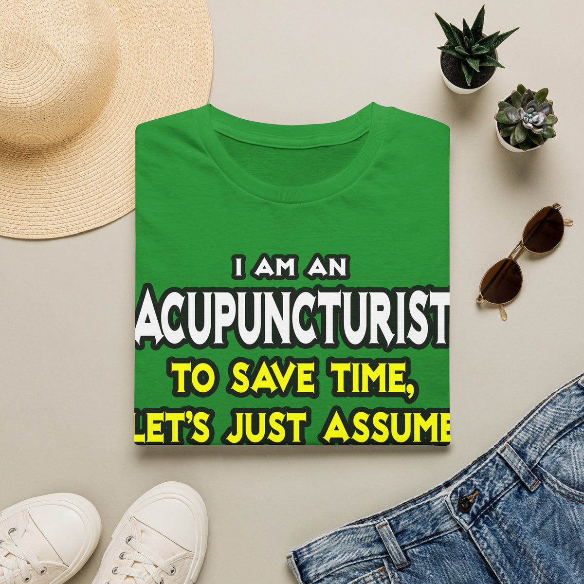 Acupuncturist .. Assume I Am Never Wrong - Unisex Softstyle T-Shirt