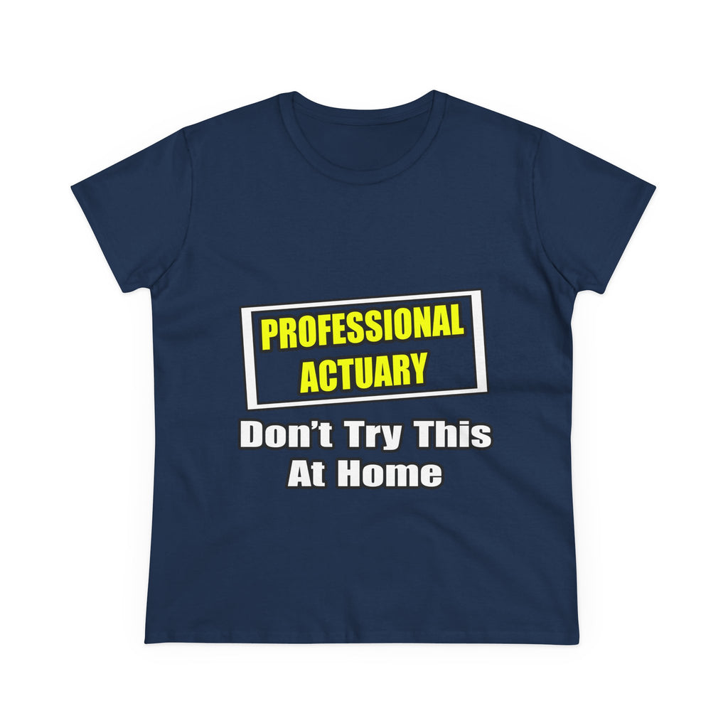 Professional Actuary...Don't Try This At Home - Women's Midweight Cotton Tee