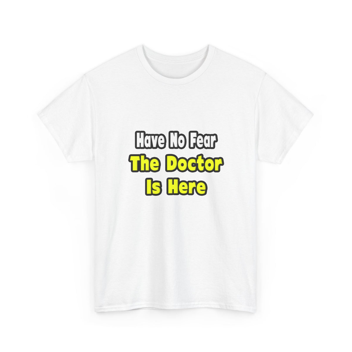 No Fear, The Doctor Is Here - Unisex Heavy Cotton Tee