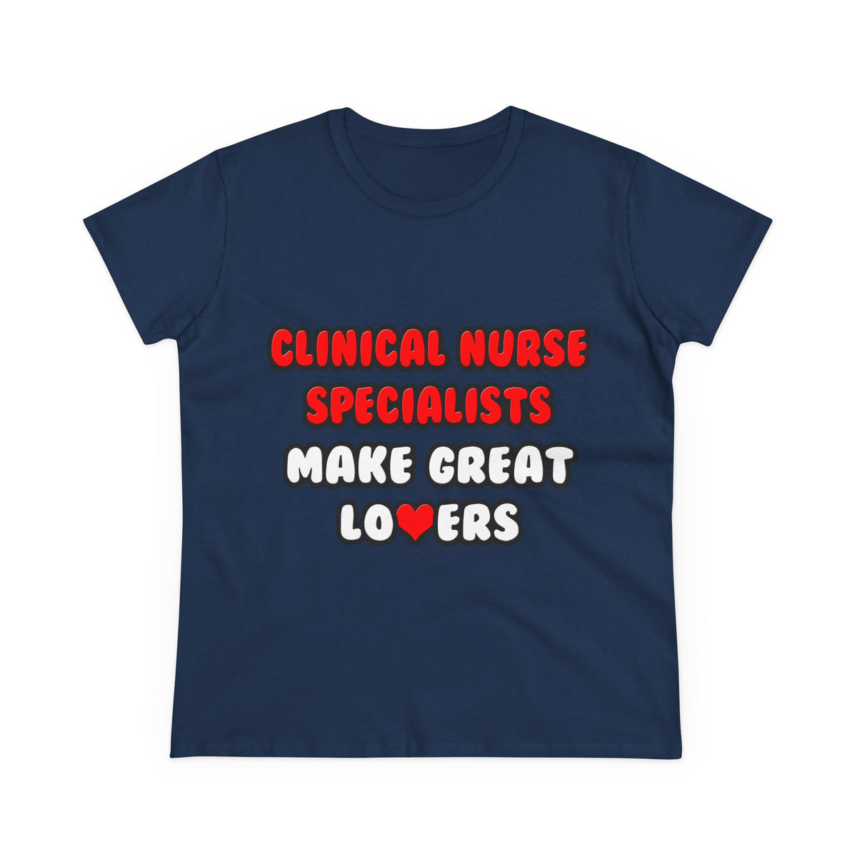 Clinical Nurse Specialists Make Great Lovers - Women's Midweight Cotton Tee