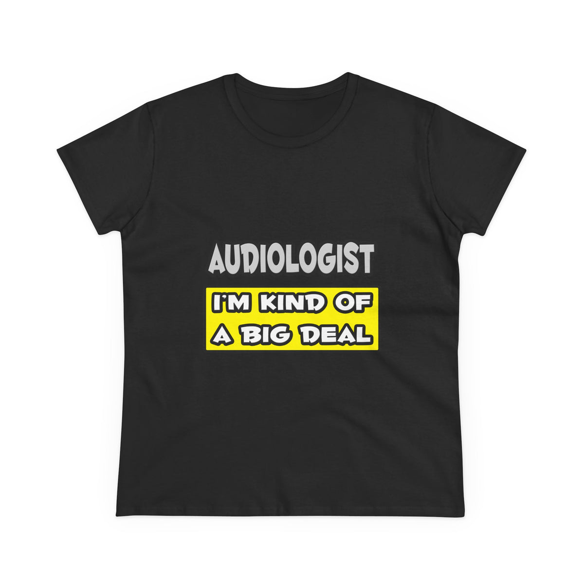 Audiologist .. I'm Kind of a Big Deal - Women's Midweight Cotton Tee