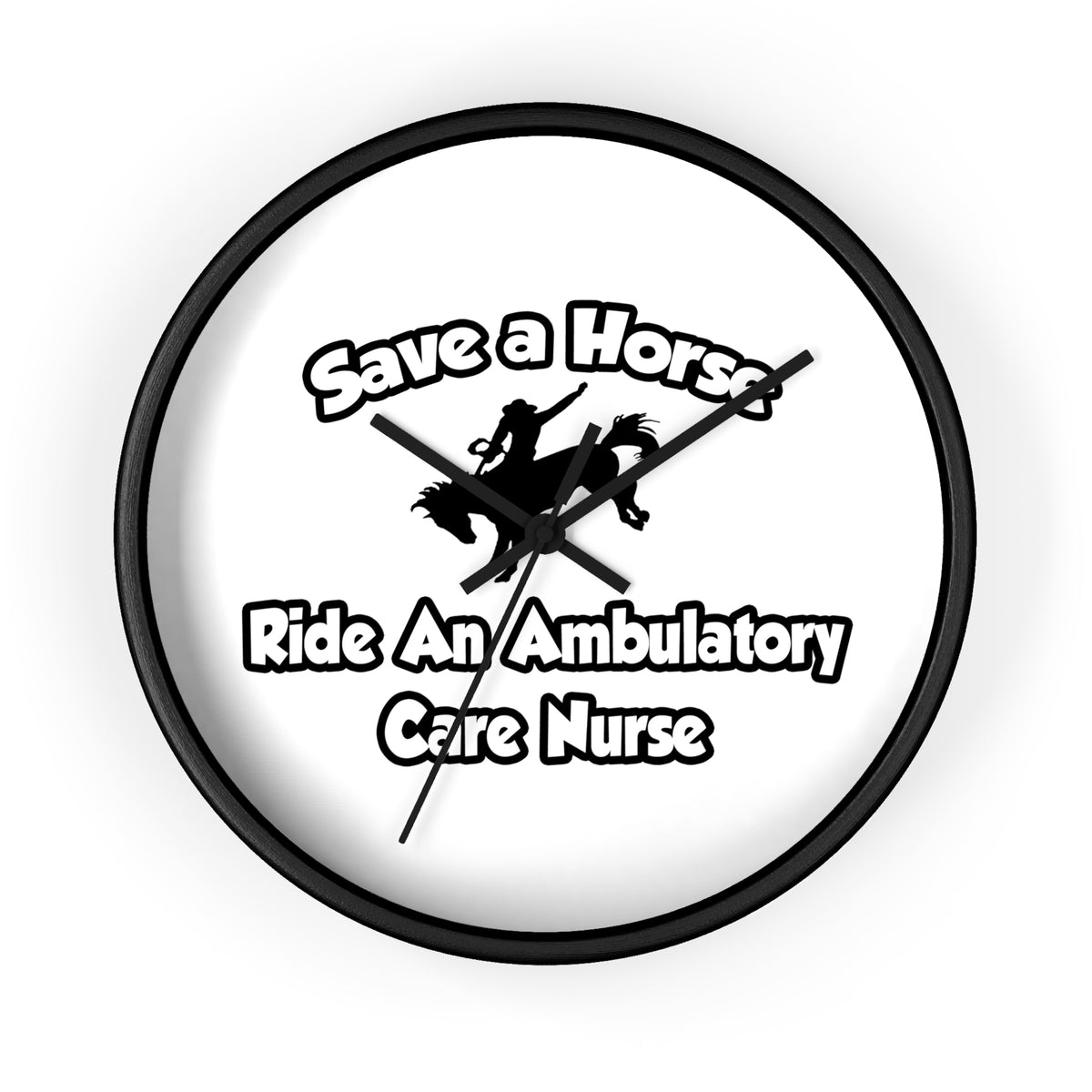 Save a Horse, Ride an Ambulatory Care Nurse - Wall Clock