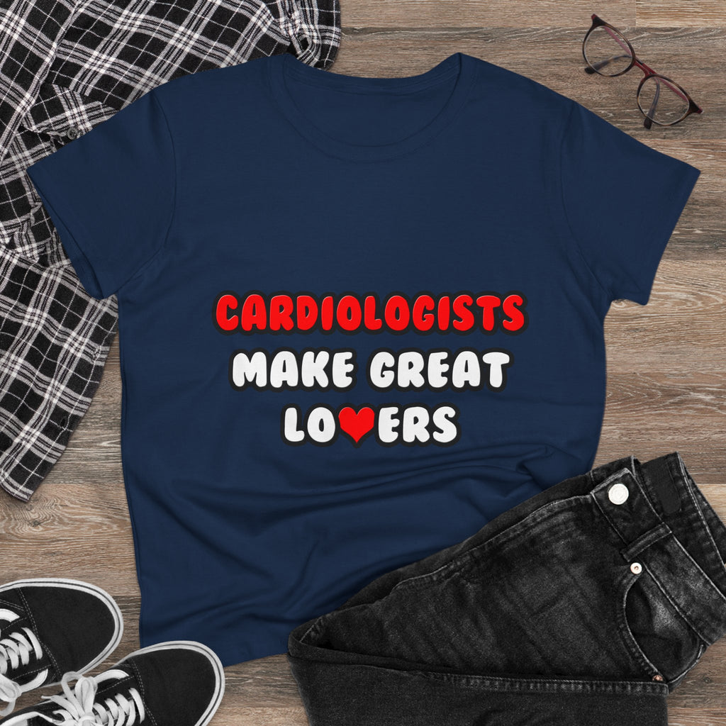 Cardiologists Make Great Lovers - Women's Midweight Cotton Tee
