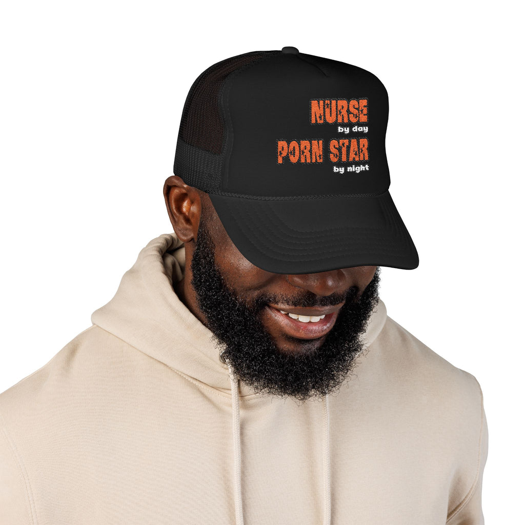 Nurse By Day...Porn Star By Night - Foam Trucker Hat