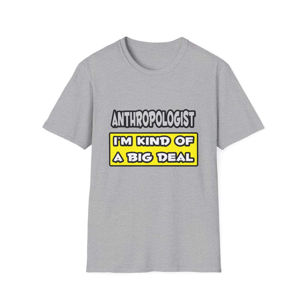 Anthropologist .. I'm Kind of a Big Deal - Unisex Softstyle T-Shirt