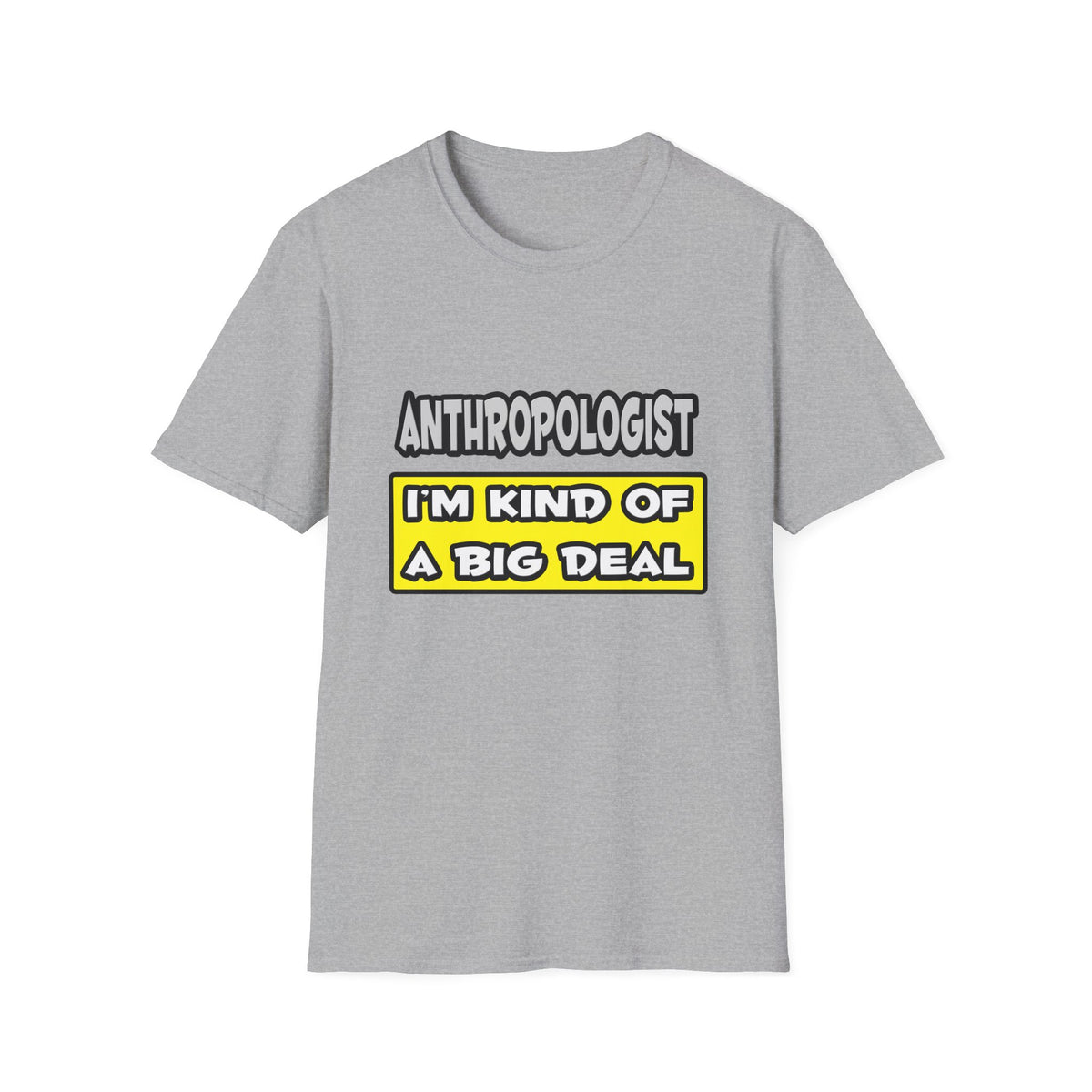 Anthropologist .. I'm Kind of a Big Deal - Unisex Softstyle T-Shirt