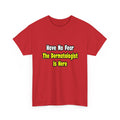 No Fear, The Dermatologist Is Here - Unisex Heavy Cotton Tee