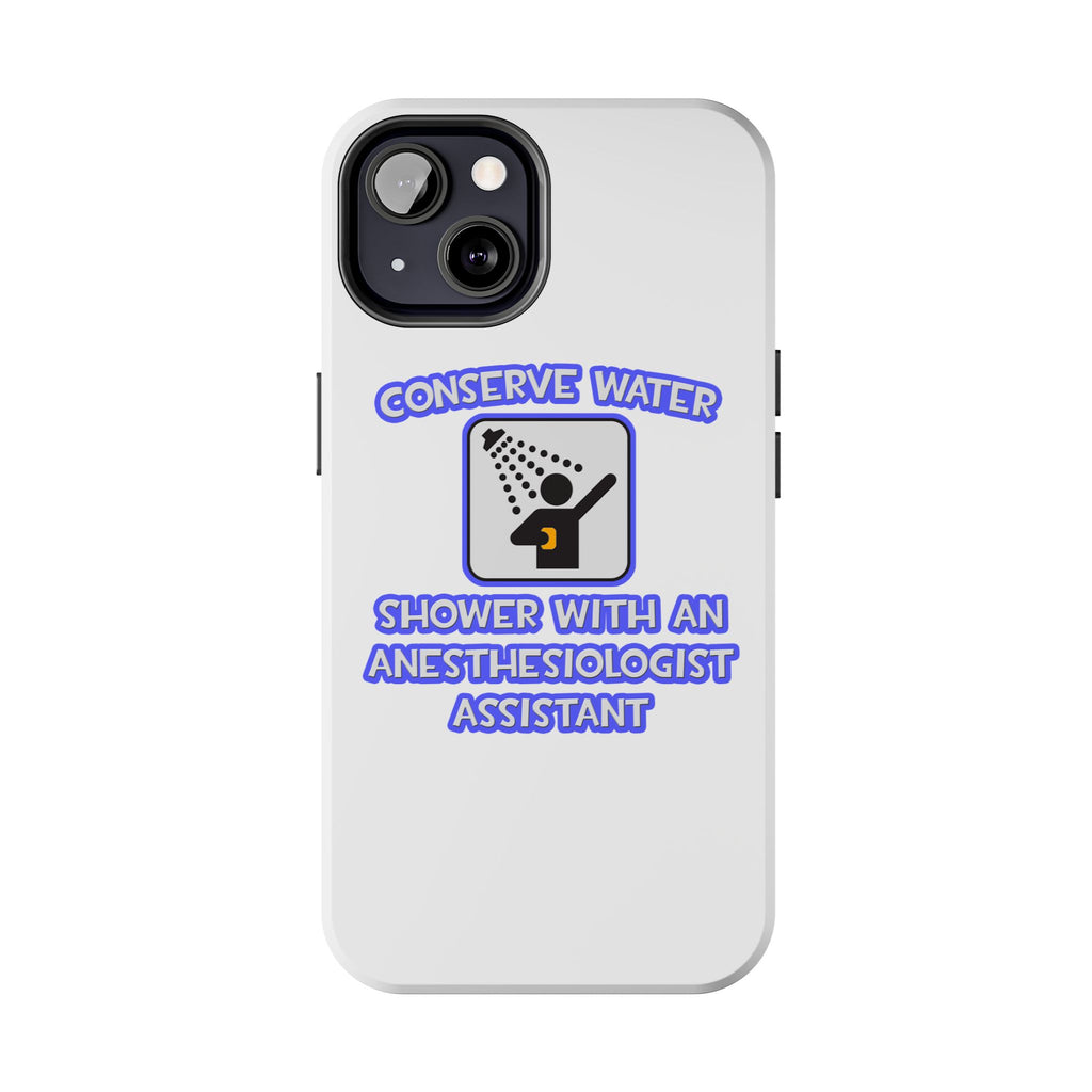 Conserve Water .. Shower With Anesthesiologist Asst - Tough Phone Cases