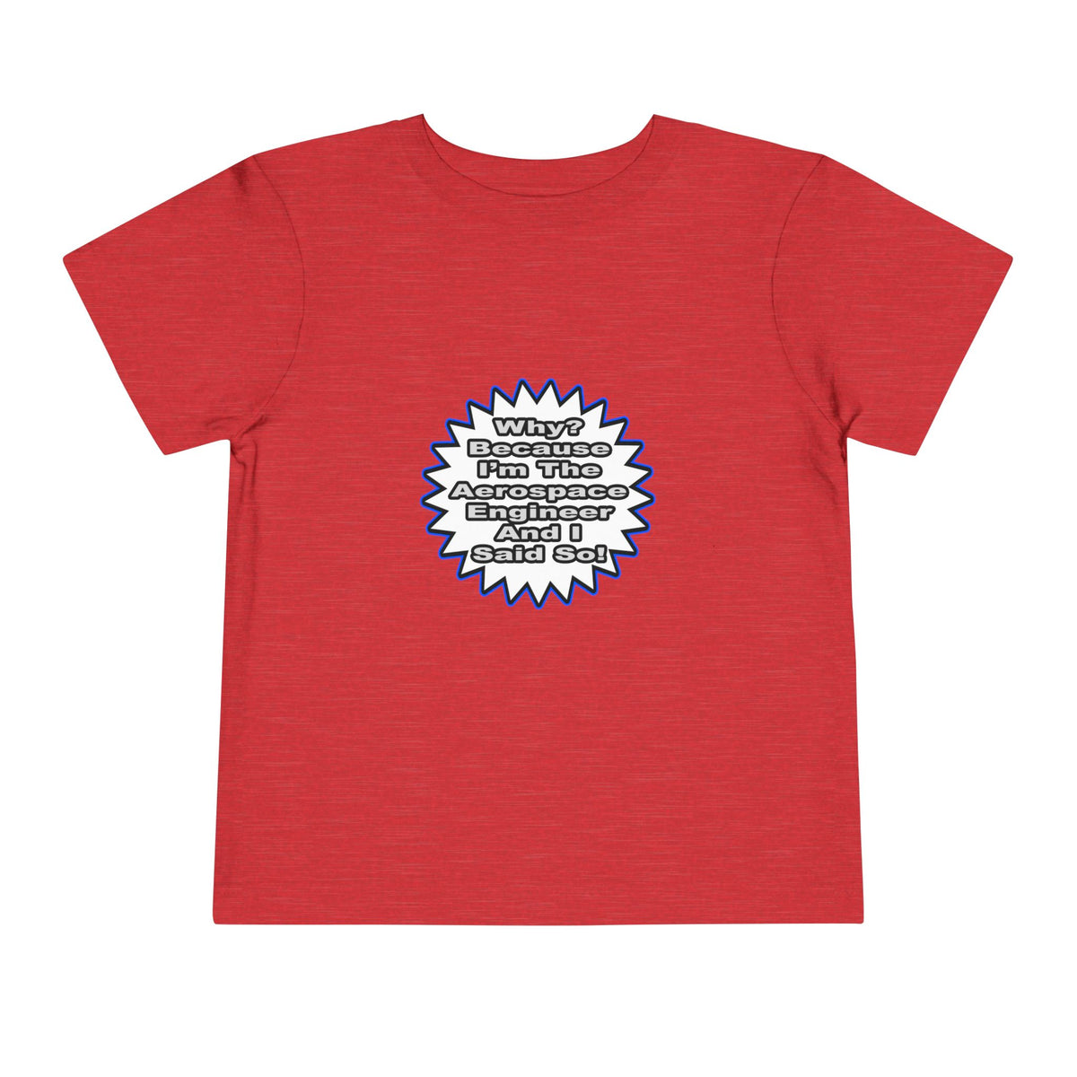 Aerospace Engineer...Because I Said So - Toddler Short Sleeve Tee