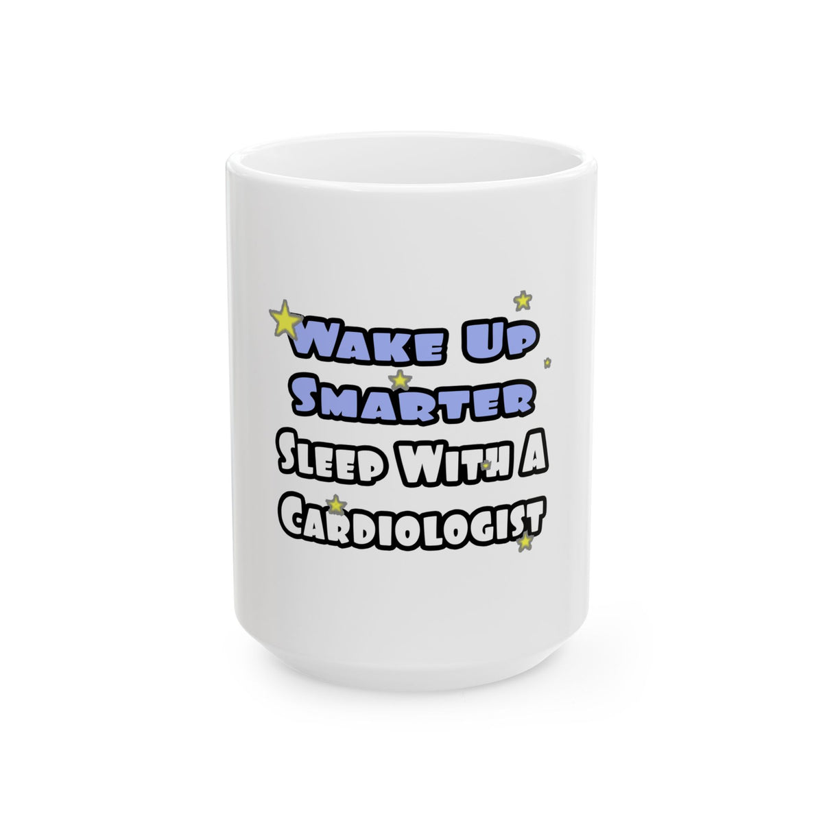 Wake Up Smarter...Sleep With a Cardiologist - Ceramic Mug, (11oz, 15oz)