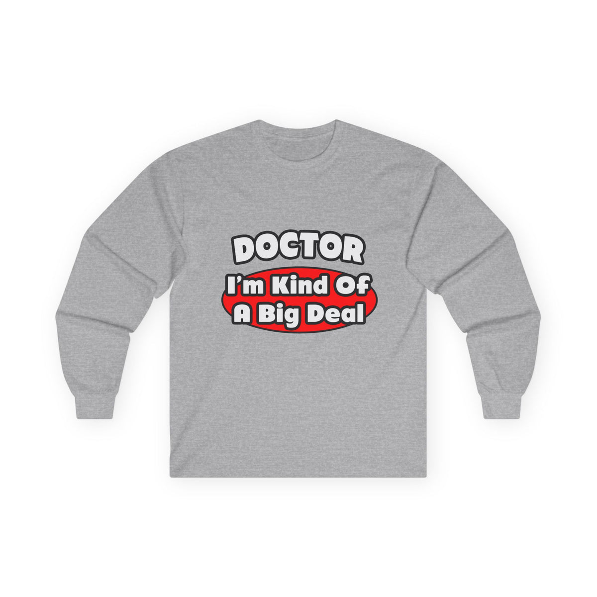 Doctor...Big Deal - Unisex Ultra Cotton Long Sleeve Tee