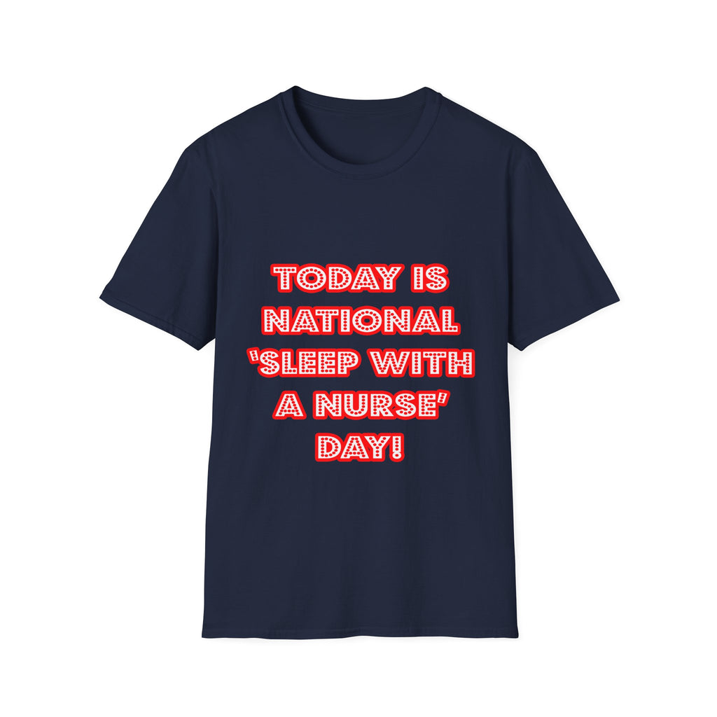 National 'Sleep With a Nurse' Day - Unisex Softstyle T-Shirt