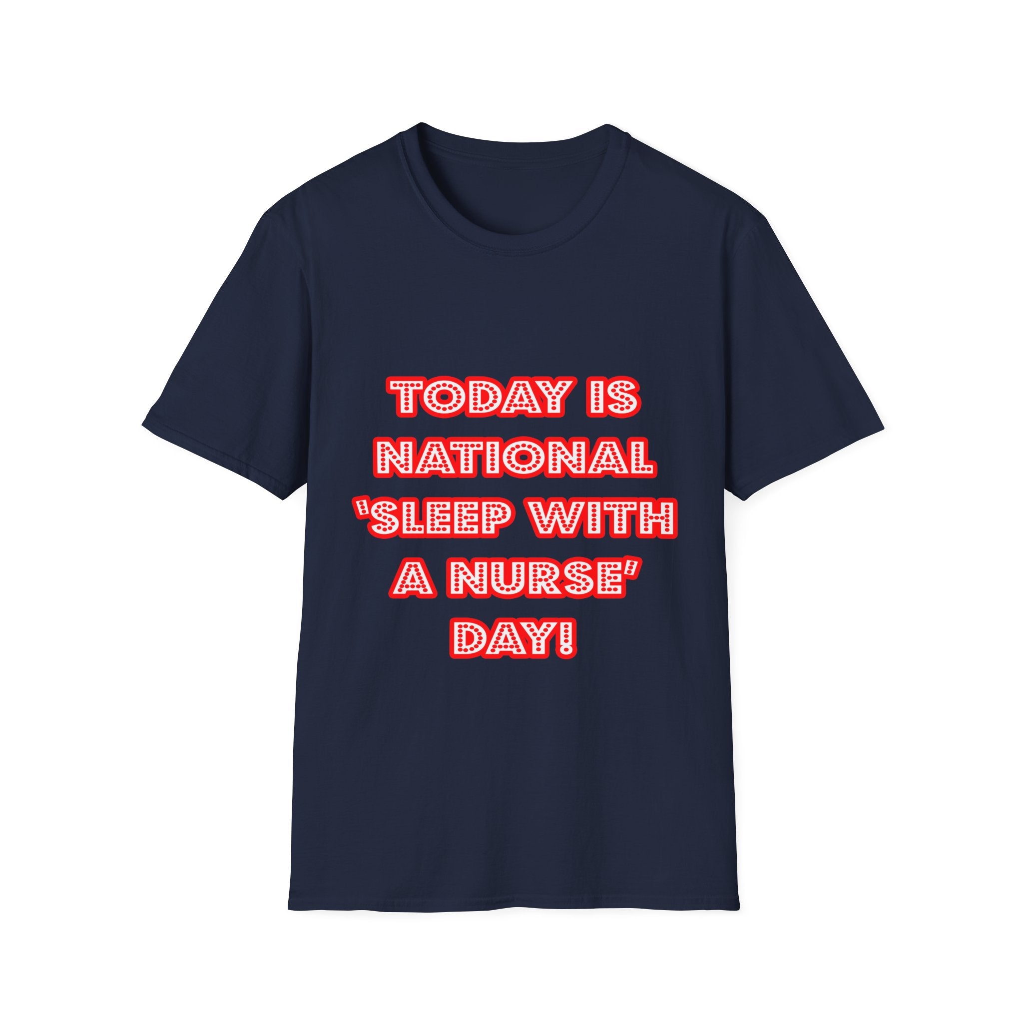 National 'Sleep With a Nurse' Day - Unisex Softstyle T-Shirt