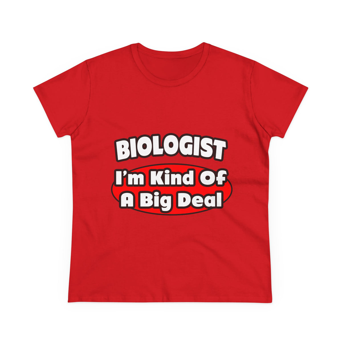 Biologist...Big Deal - Women's Midweight Cotton Tee