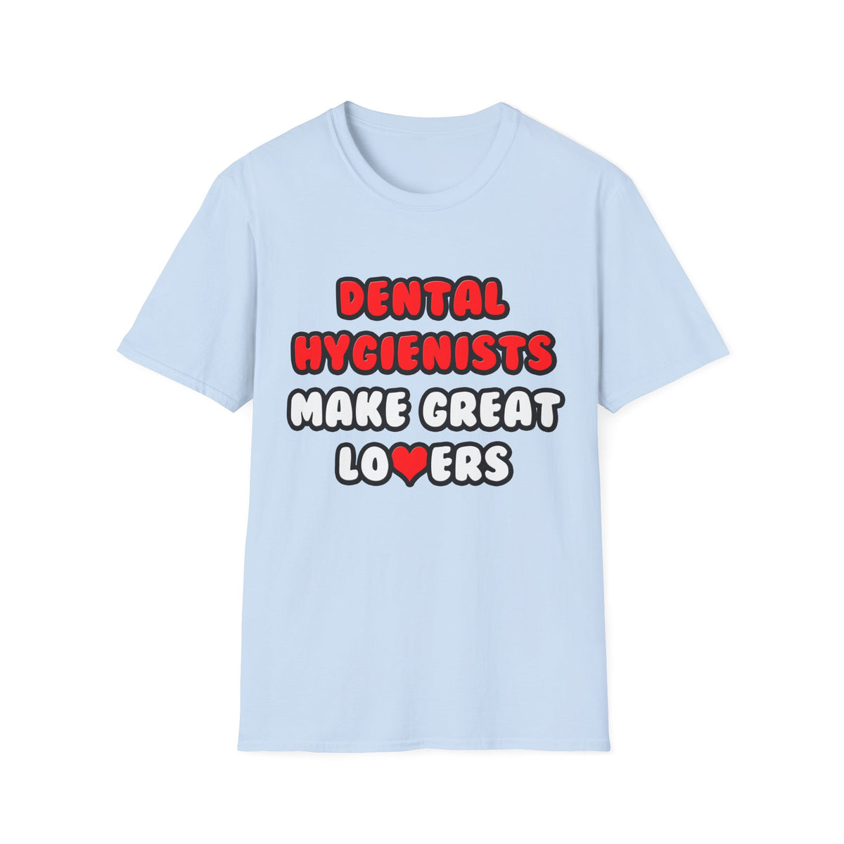 Dental Hygienists Make Great Lovers - Unisex Softstyle T-Shirt