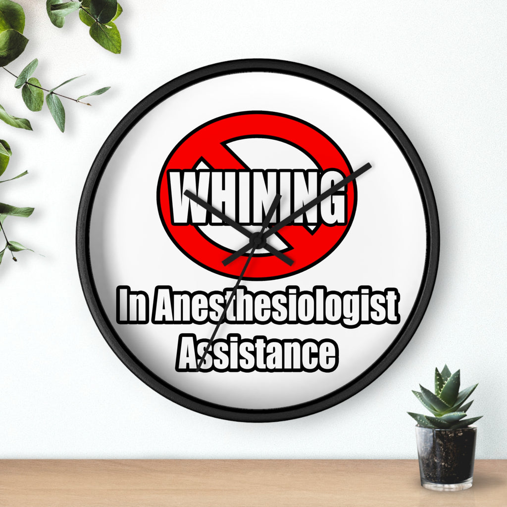 No Whining In Anesthesiologist Assistance - Wall Clock