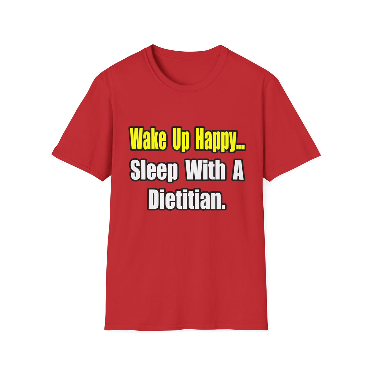 Wake Up Happy...Sleep With A Dietitian - Unisex Softstyle T-Shirt
