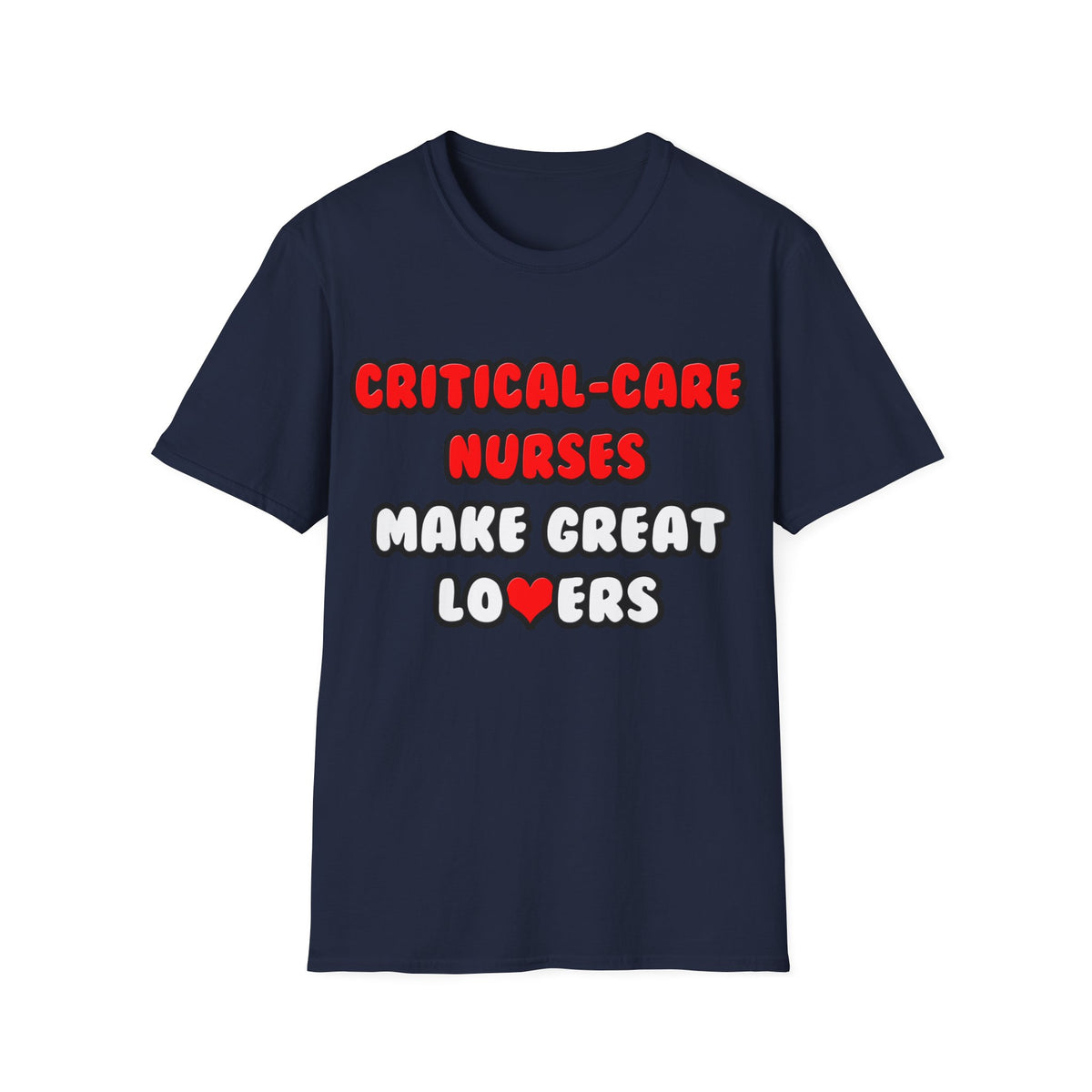 Critical Care Nurses Make Great Lovers - Unisex Softstyle T-Shirt