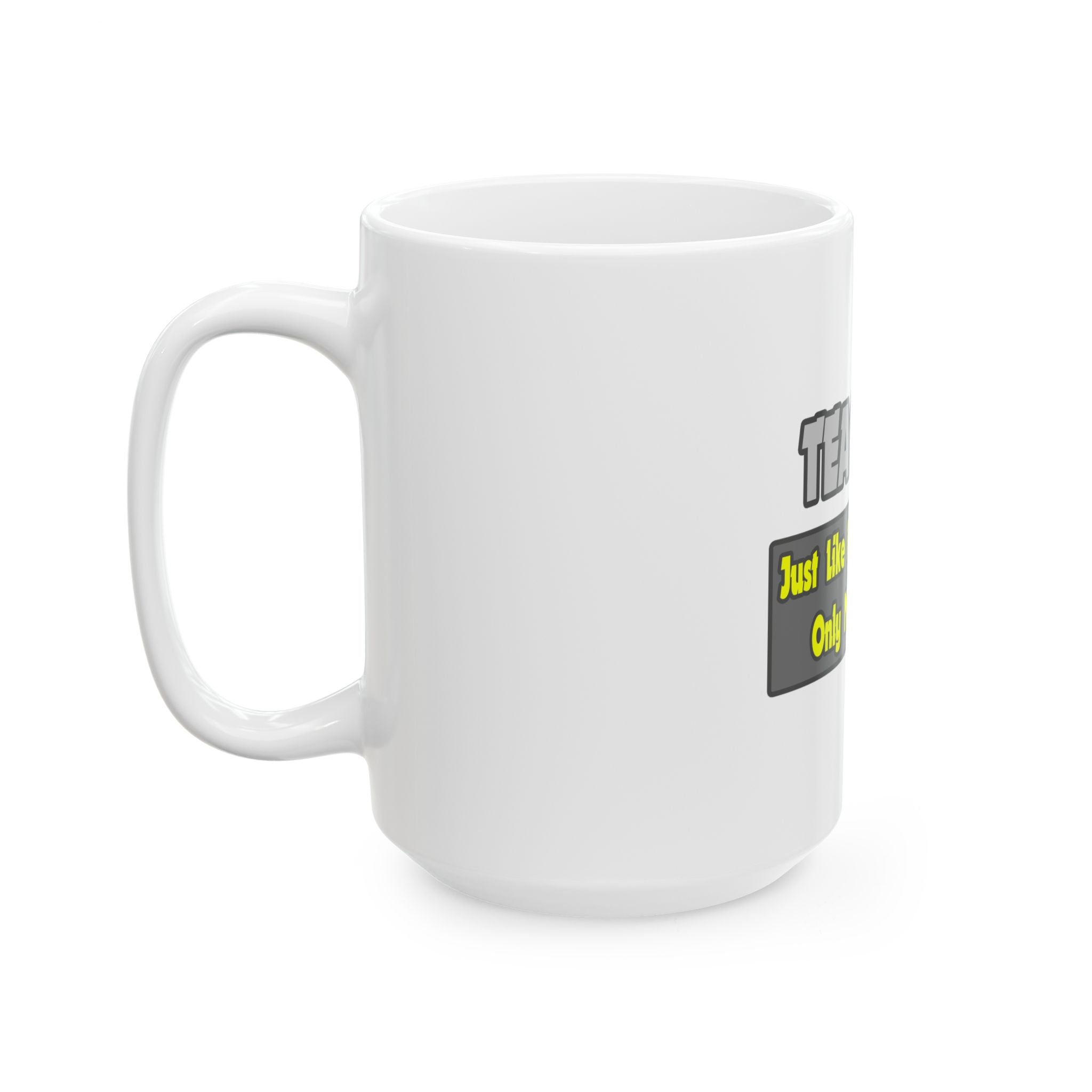 Teachers...Smarter - Ceramic Mug, (11oz, 15oz)