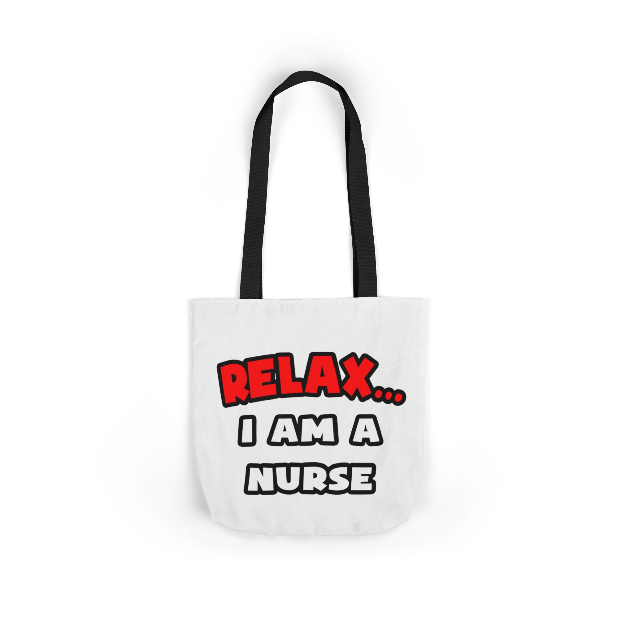 Relax ... I Am A Nurse - Canvas Tote Bag, 5-Color Straps