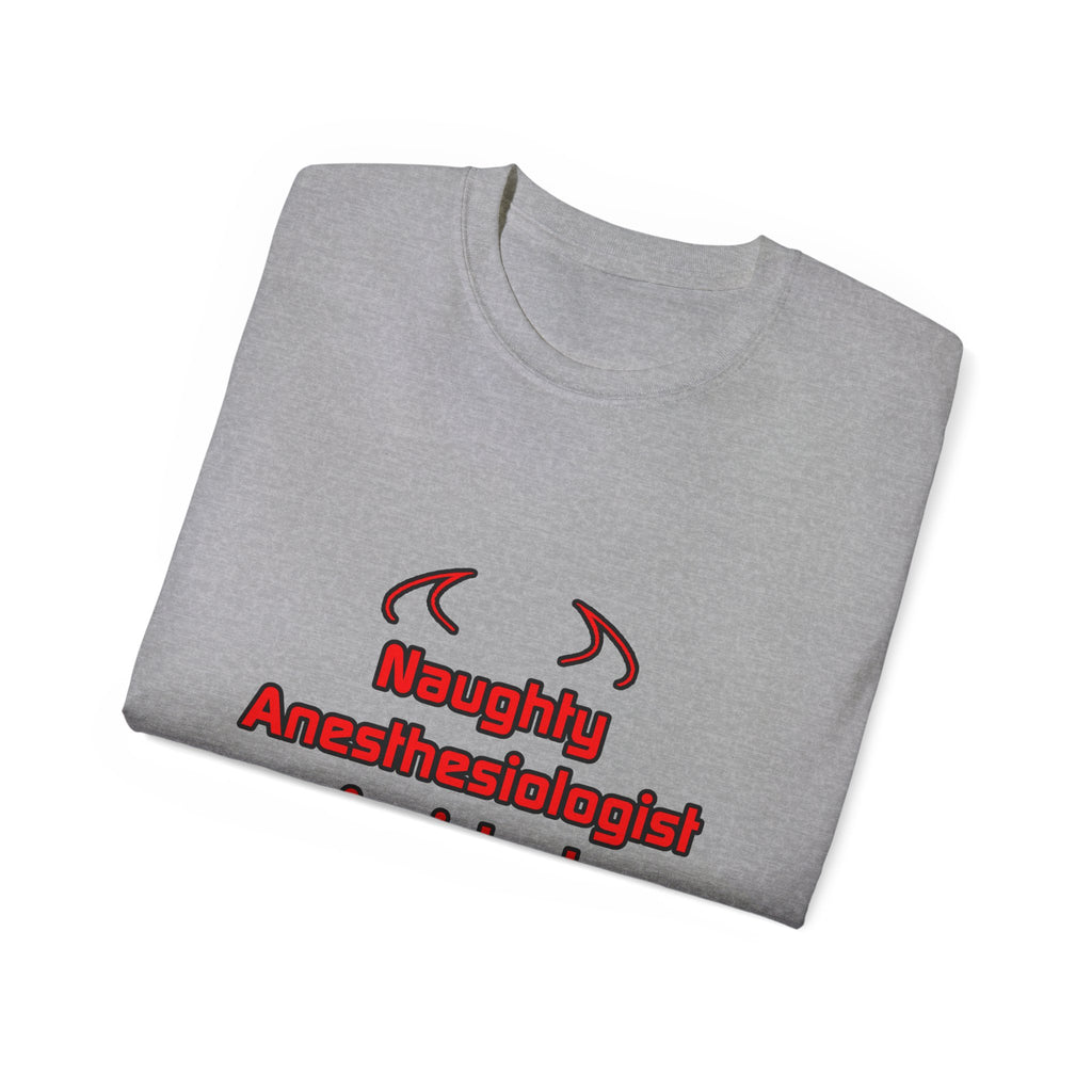 Naughty Anesthesiologist Assistant - Unisex Ultra Cotton Tee