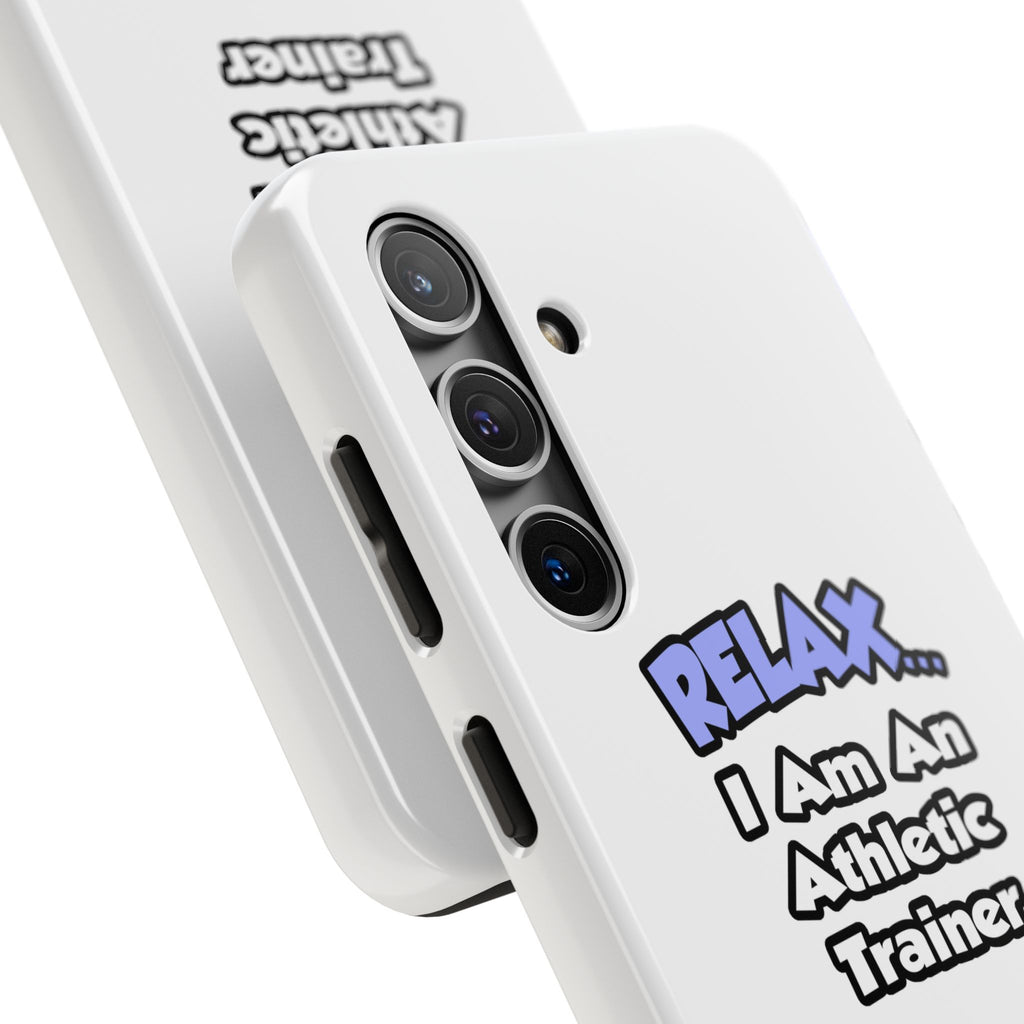Relax ... I am an Athletic Trainer - Tough Phone Cases