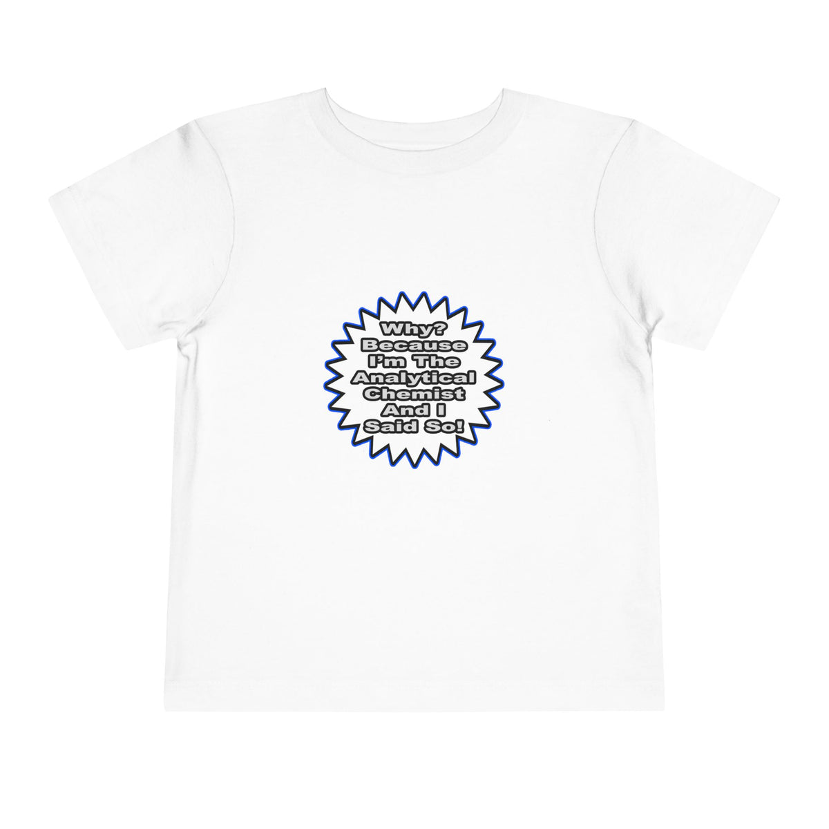 Analytical Chemist...Because I Said So - Toddler Short Sleeve Tee
