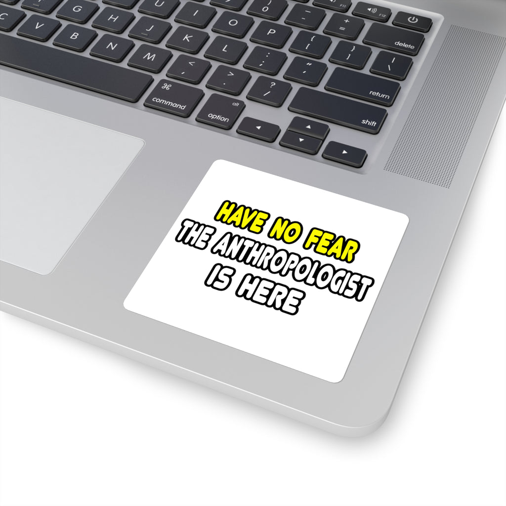 Have No Fear, The Anthropologist Is Here - Square Stickers