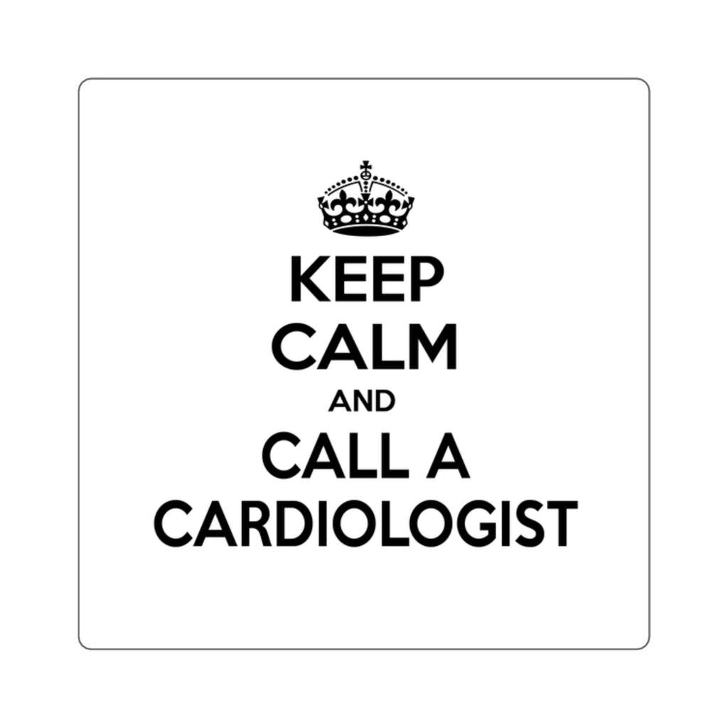 Keep Calm and Call a Cardiologist - Square Stickers
