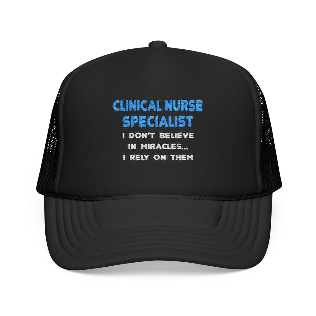 Miracles and Clinical Nurse Specialists - Foam Trucker Hat