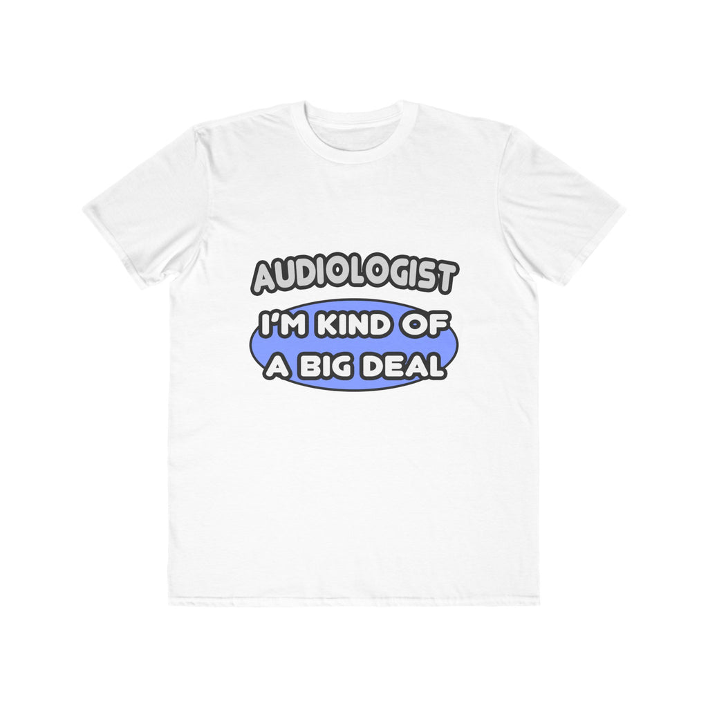 Audiologist....Kind of a Big Deal - Men's Lightweight Fashion Tee