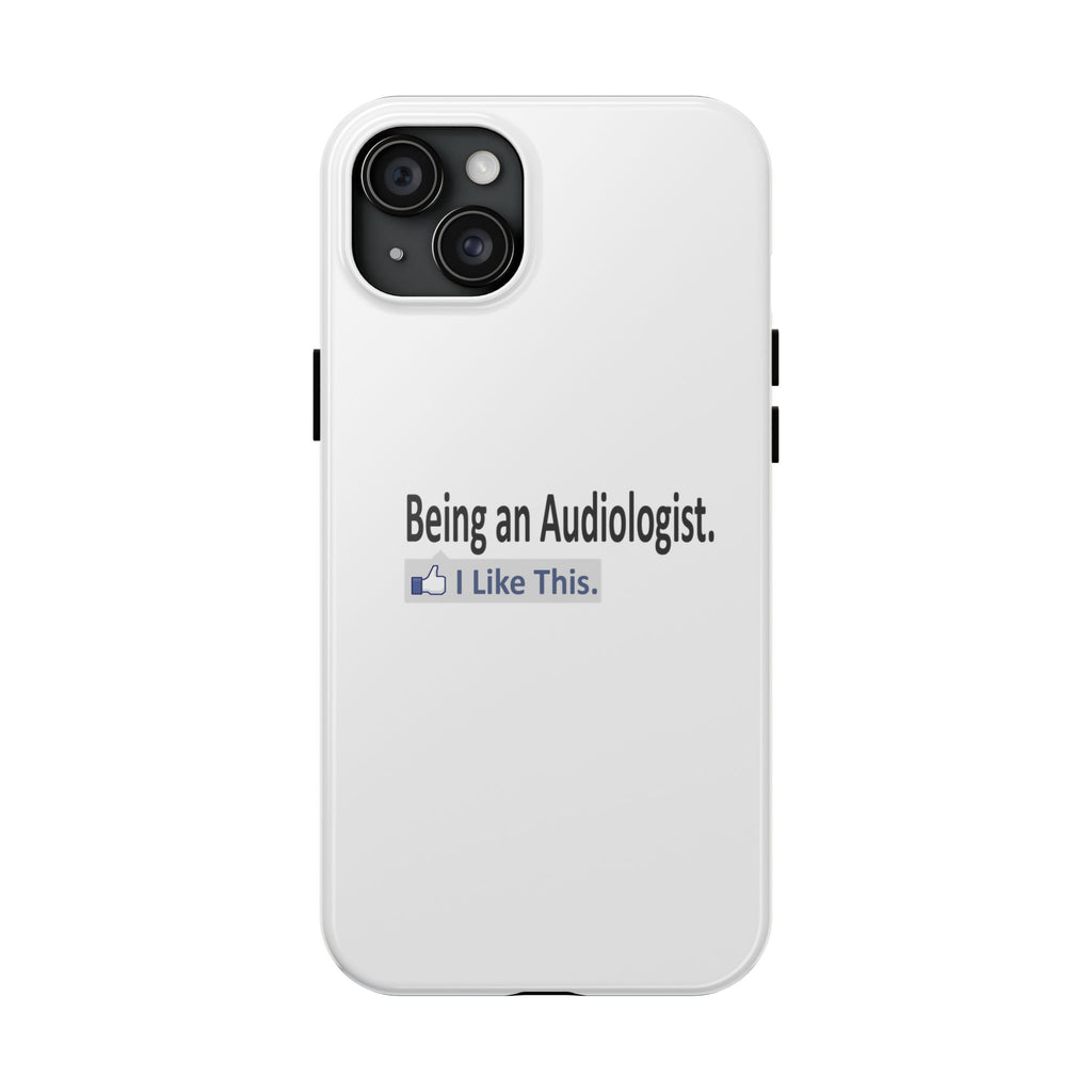 Being an Audiologist...I Like This - Tough Phone Cases
