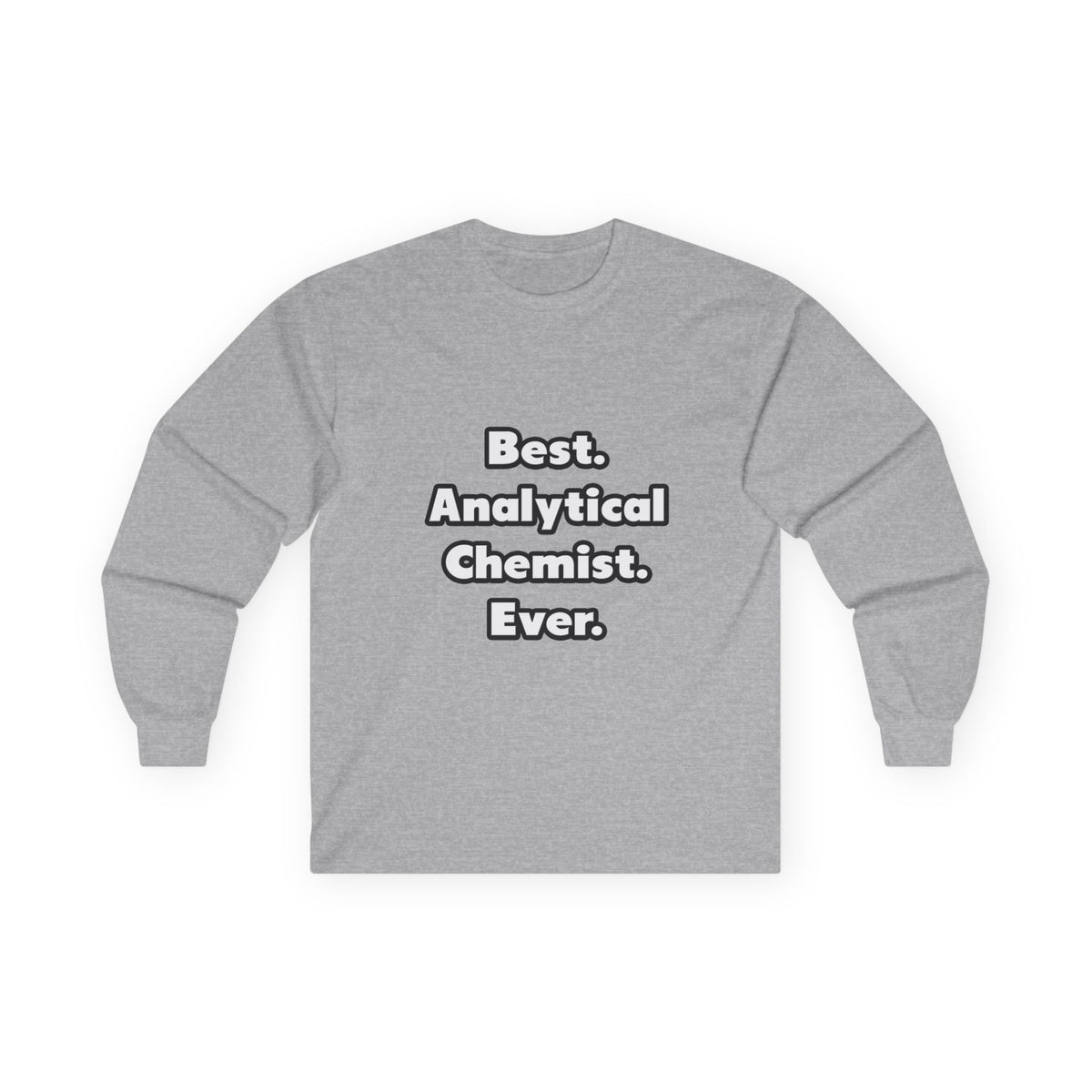 Best. Analytical Chemist. Ever - Unisex Ultra Cotton Long Sleeve Tee