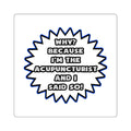 Acupuncturist .. Because I Said So - Square Stickers