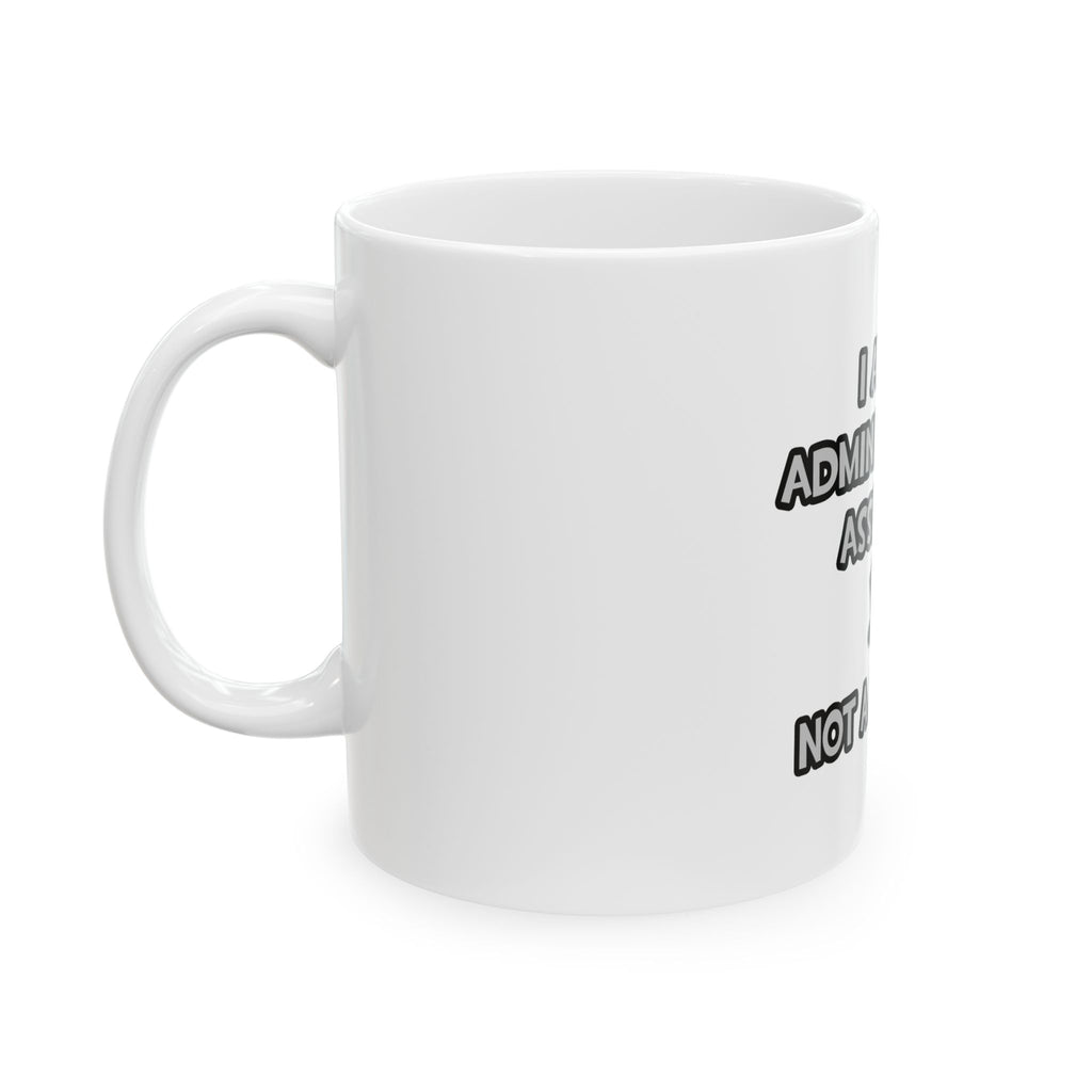 Administrative Asst... Not A Magician - Ceramic Mug, (11oz, 15oz)