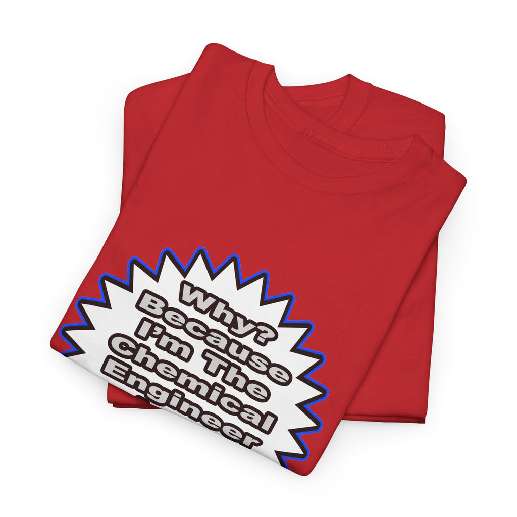 Chemical Engineer...Because I Said So - Unisex Heavy Cotton Tee