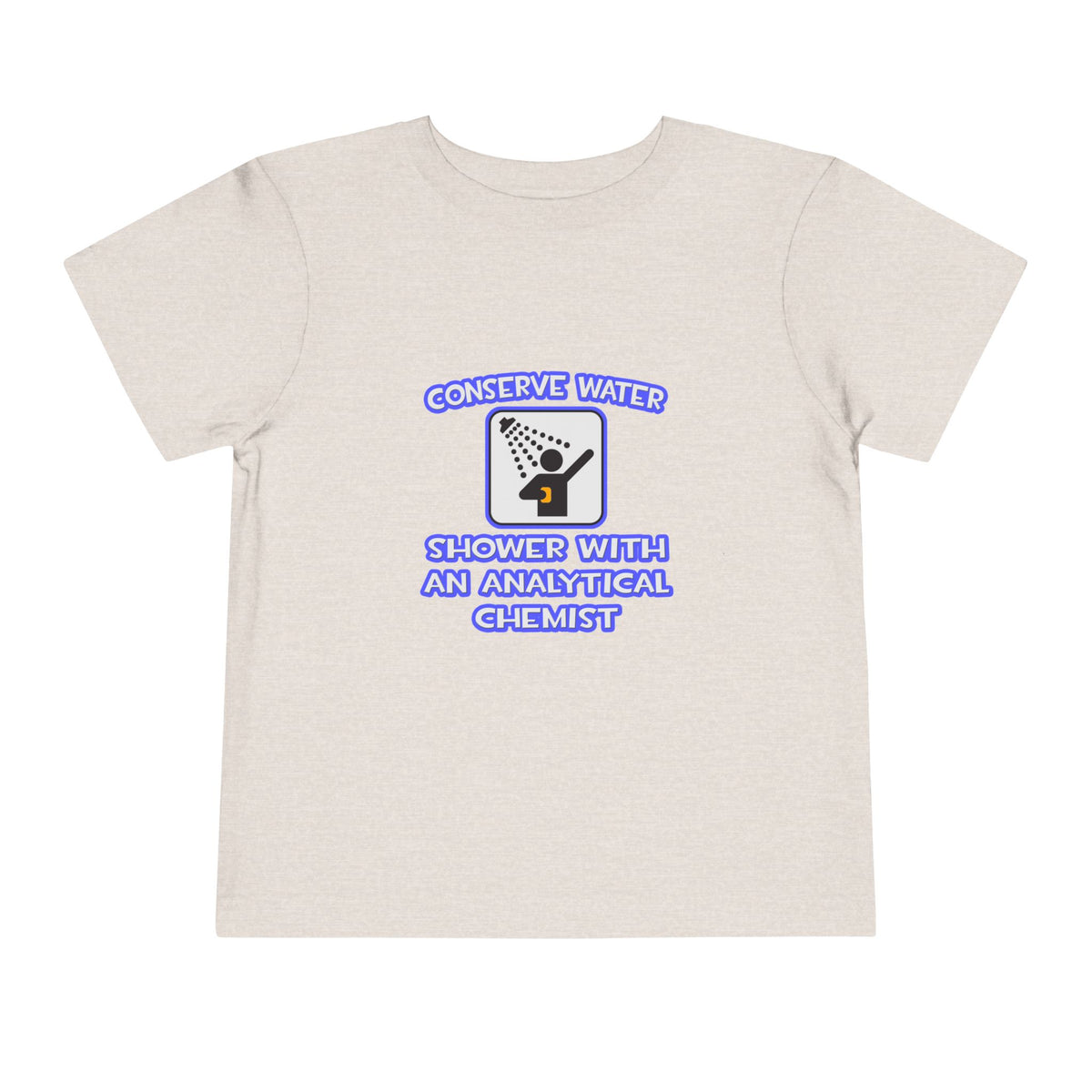 Conserve Water .. Shower With Analytical Chemist - Toddler Short Sleeve Tee