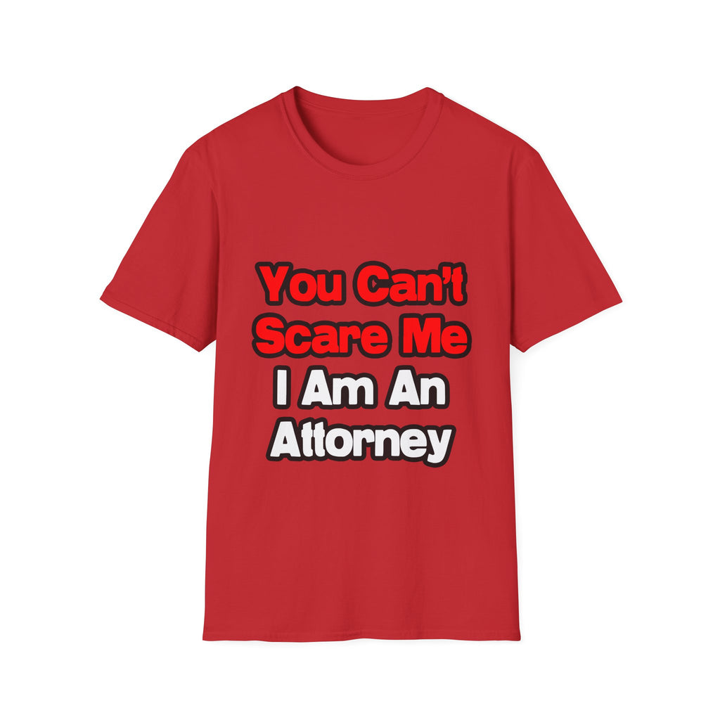 You Can't Scare Me...Attorney - Unisex Softstyle T-Shirt