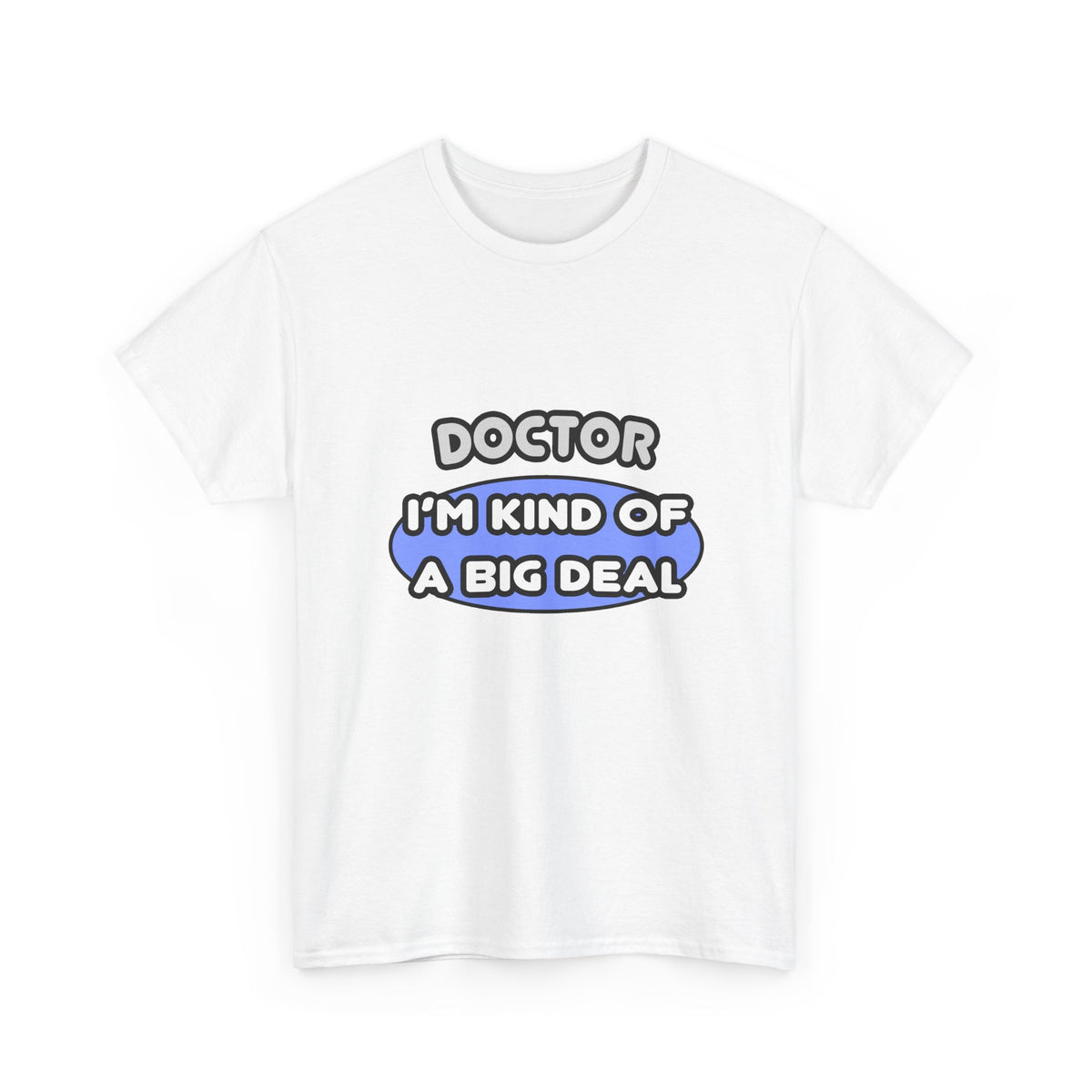 Doctor...Kind of a Big Deal - Unisex Heavy Cotton Tee