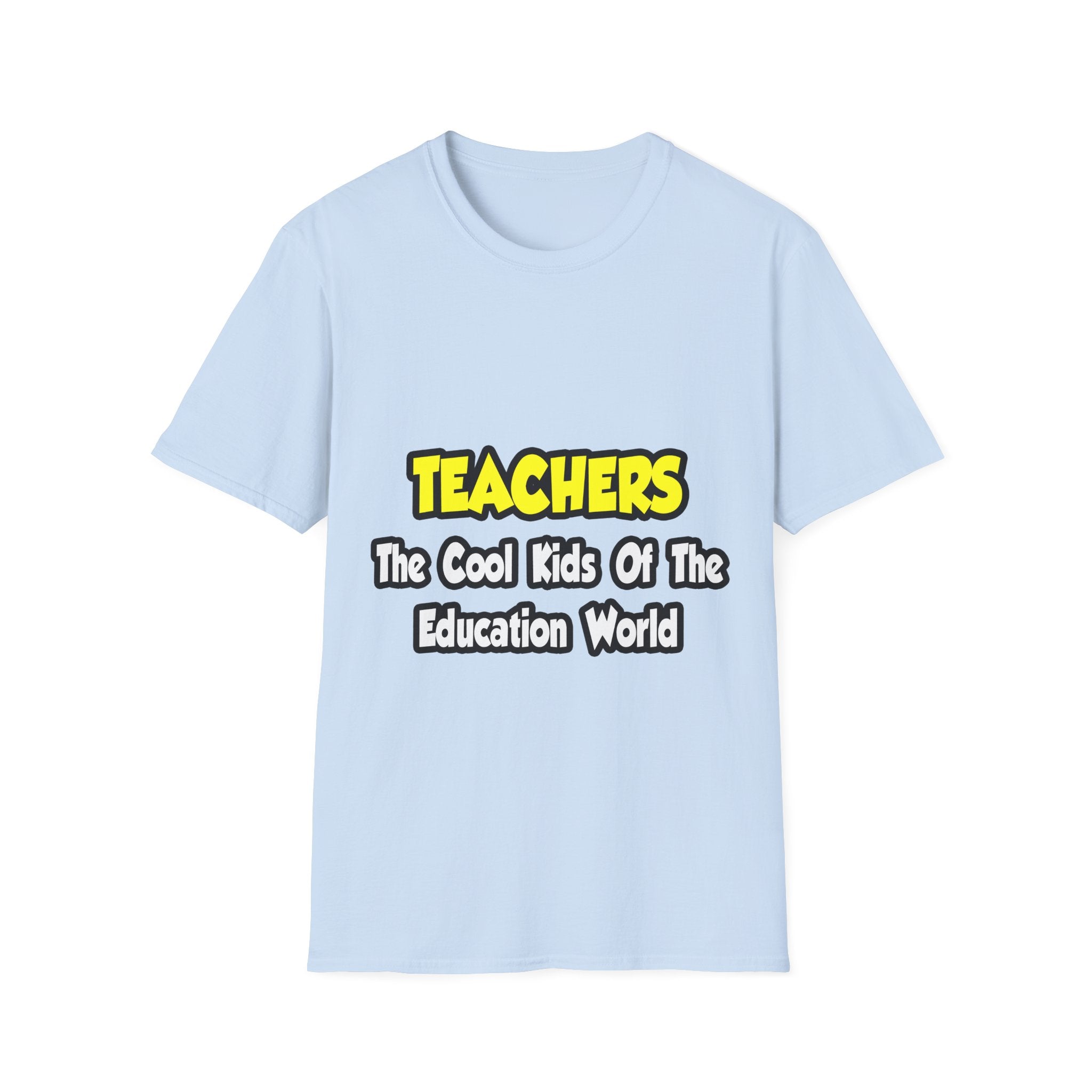 Teachers...Cool Kids of Education World - Unisex Softstyle T-Shirt