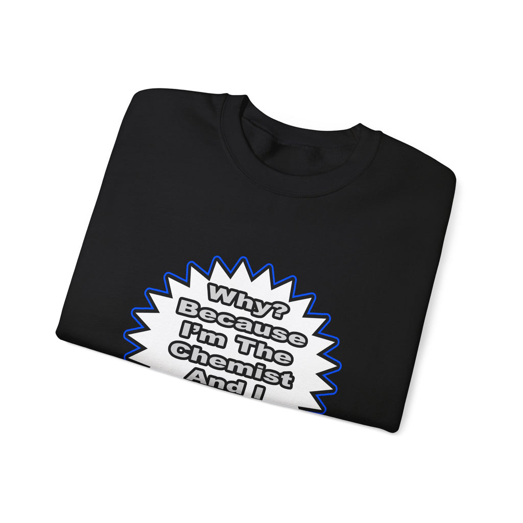 Chemist...Because I Said So - Unisex Heavy Blend™ Crewneck Sweatshirt