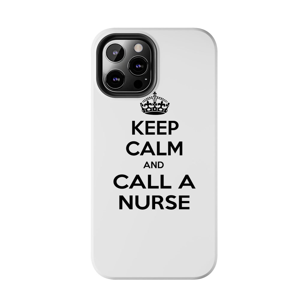 Keep Calm and Call a Nurse - Tough Phone Cases