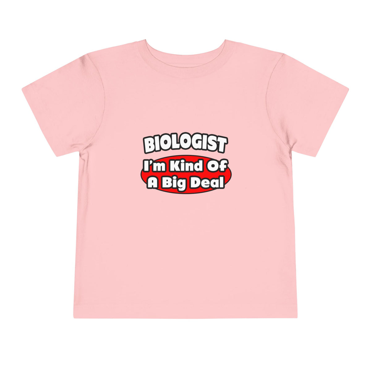 Biologist...Big Deal - Toddler Short Sleeve Tee