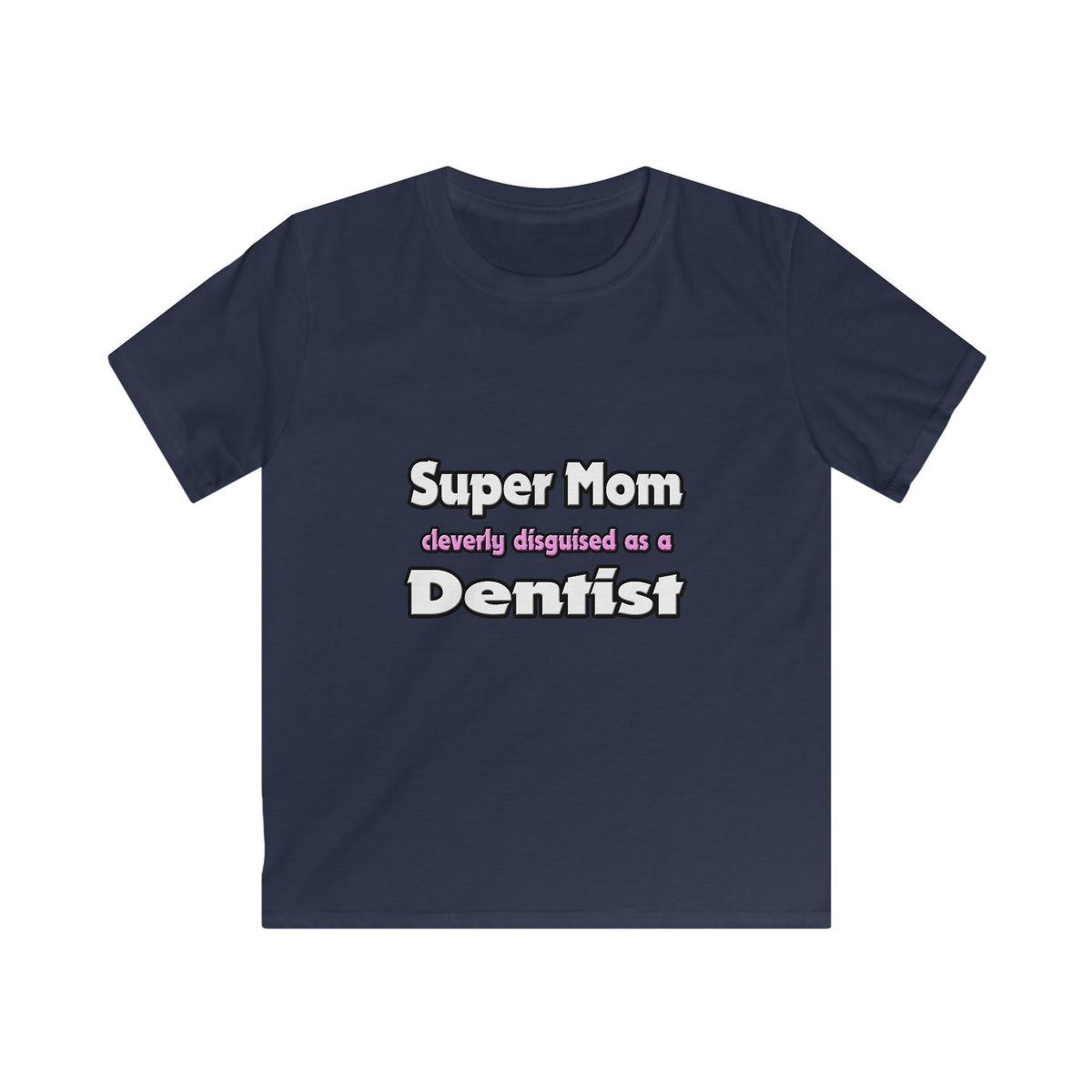 Super Mom ... Dentist - Kids Softstyle Tee