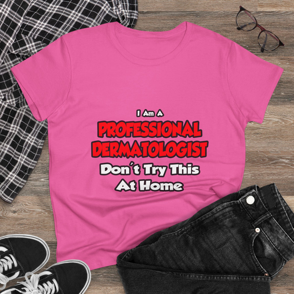 Professional Dermatologist ... Don't Try This - Women's Midweight Cotton Tee