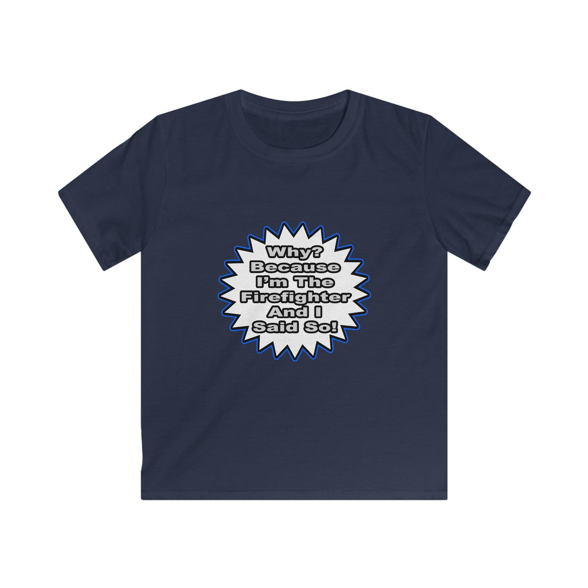 Firefighter...Because I Said So - Kids Softstyle Tee