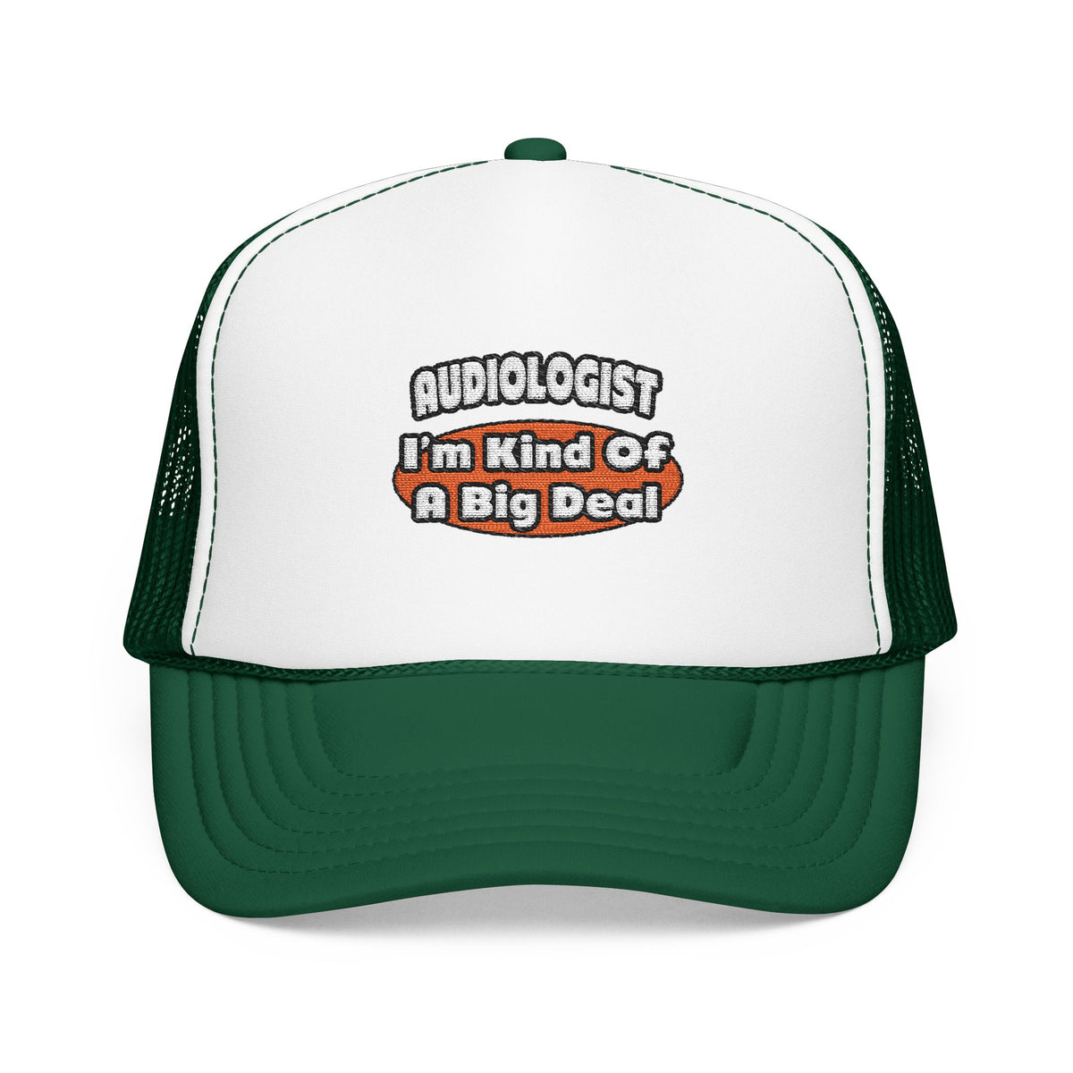 Audiologist...Big Deal - Foam Trucker Hat