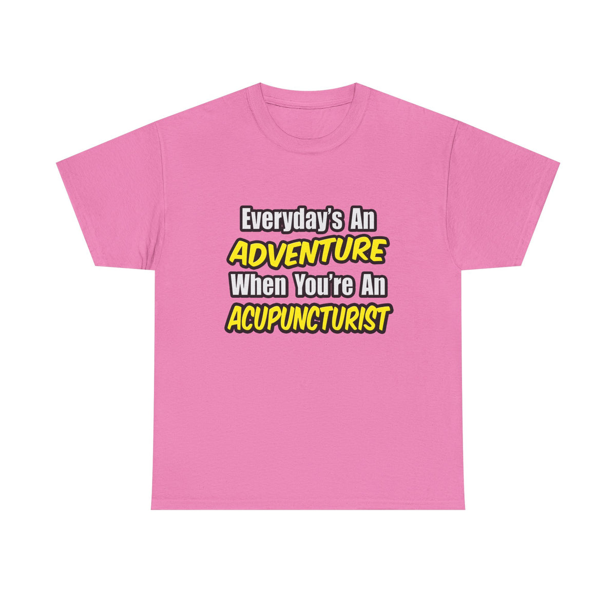Everyday's An Adventure .. Acupuncturist - Unisex Heavy Cotton Tee